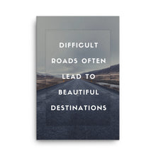 Load image into Gallery viewer, Difficult Roads Often Lead To Beautiful Destinations Canvas
